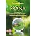 Prana: Mit geistiger Lebensenergie die eigenen Selbstheilungskr�fte entfalten