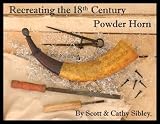 Recreating the 18th Century Powder Horn: By Scott & Cathy Sibley
