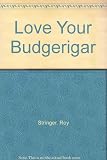 Love your budgerigar
