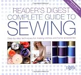 The Reader s Digest Complete Guide to Sewing