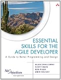 Essential Skills for the Agile Developer: A Guide to Better Programming and Design: A Guide for Implementing Lean-Agile Software Development in Your Organization