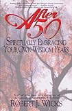 After 50: Spiritually Embracing Your Own Wisdom Years