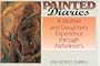 Painted Diaries: A Mother and Daughter's Exprience through Alzheimer's