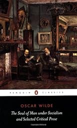 The Soul of Man Under Socialism and Selected Critical Prose