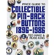 Price Guide to Collectible Pin-Back Buttons, 1896-1986 by T. Hake and R. King