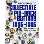 Price Guide to Collectible Pin-Back Buttons, 1896-1986 by T. Hake and R. King