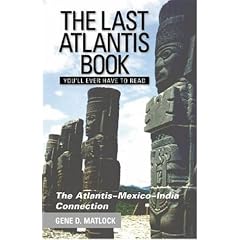 The Last Atlantis Book You'll Ever Have to Read!: The Atlantis-Mexico-India Connection