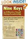 Nine Keys to Effective Small Group Leadership: How Lay Leaders Can Establish Dynamic and Healthy Cells, Classes, or Teams
