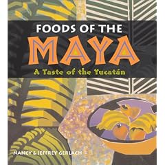 Foods of the Maya: A Taste of the Yucat�n