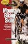 Bicycling Magazine's Mountain Biking Skills: Tactics, Tips, and Techniques to Master Any Terrain