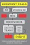 Judgement Calls: Twelve Stories of Big Decisions and the Teams That Got Them Right