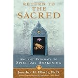 Return to The Sacred: Ancient Pathways to Spiritual Awakening