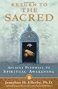 Return to The Sacred: Ancient Pathways to Spiritual Awakening