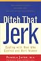 Ditch That Jerk : Dealing With Men Who Control and Hurt Women