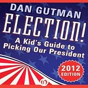 Election!: A Kid's Guide to Picking Our President, 2012 Edition | [Dan Gutman]