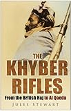 The Khyber Rifles : from the British Raj to Al Qaeda