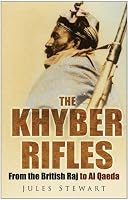 The Khyber Rifles: From the British Raj to Al Qaeda
