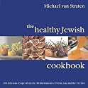 The Healthy Jewish Cookbook: 100 Delicious Recipes from the Mediterranean to Persia, Asia and the Far East