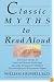 Classic Myths to Read Aloud: The Great Stories of Greek and Roman Mythology, Specially Arranged for Children Five and Up by an Educational Expert