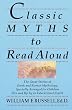 Classic Myths to Read Aloud: The Great Stories of Greek and Roman Mythology, Specially Arranged for Children Five and Up by an Educational Expert