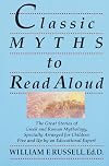 Classic Myths to Read Aloud: The Great Stories of Greek and Roman Mythology, Specially Arranged for Children Five and Up by an Educational Expert