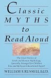 Classic Myths to Read Aloud: The Great Stories of Greek and Roman Mythology, Specially Arranged for Children Five and Up by an Educational Expert