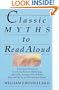 Classic Myths to Read Aloud: The Great Stories of Greek and Roman Mythology, Specially Arranged for Children Five and Up by an Educational Expert