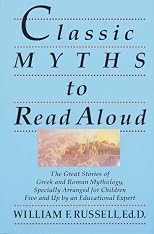 Classic Myths to Read Aloud: The Great Stories of Greek and Roman Mythology, Specially Arranged for Children Five and Up by an Educational Expert