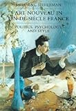 Art Nouveau in Fin-de-Siecle France: Politics, Psychology, and Style (Studies on the History of Society and Culture)