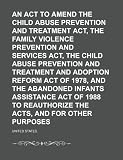 An Act to Amend the Child Abuse Prevention and Treatment Act, the Family Violence Prevention and Services Act