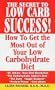 The Secret To Low Carb Success!: How to Get the Most Out of Your Low Carbohydrate Diet