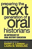 Preparing the Next Generation of Oral Historians: An Anthology of Oral History Education