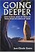 Going Deeper: How to Make Sense of Your Life When Your Life Makes No Sense