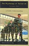 The Psychology of Terrorism: A Public Understanding (Psychological Dimensions to War and Peace Series)