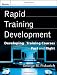 Rapid Training Development: Developing Training Courses Fast and Right