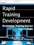 Rapid Training Development: Developing Training Courses Fast and Right