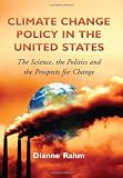 Climate change policy in the United States : the science, the politics, and the prospects for change