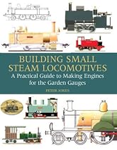 Building Small Steam Locomotives: A Practical Guide to Making Engines for Garden Gauges