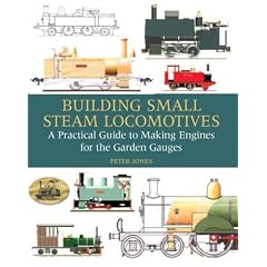 Building Small Steam Locomotives: A Practical Guide to Making Engines for Garden Gauges