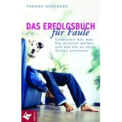 Das Erfolgsbuch f�r Faule: Entdecken Sie, was Sie wirklich wollen und wie Sie es ohne Stress erreichen