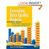Executing Data Quality Projects: Ten Steps to Quality Data and Trusted Information (TM)