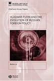 Vladimir Putin and the Evolution of Russian Foreign Policy (Chatham House Papers)