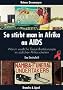 So stirbt man in Afrika an Aids: Warum westliche Gesundheitskonzepte im s�dlichen Afrika scheitern. Eine Streitschrift