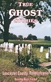 True Ghost Stories of Lancaster County Pennsylvania