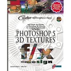 Photoshop 5 3D Textures f/x and design: The Premier Resource for Creating 3D Digital Realities by Producing Photorealistic Image Maps