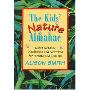 The Kids' Nature Almanac: Great Outdoor Discoveries and Activities for Parents and Children Alison Smith