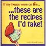 If My House Were on Fire...These Are the Recipes I'd Take!