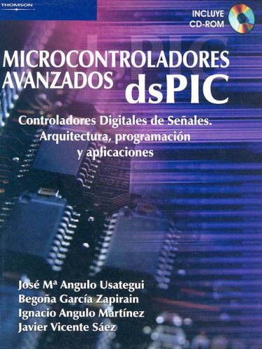 Microcontroladores Avazados DsPIC: Controladores Digitales de Senales. Arquitectura, Programacion y Aplicaciones with CDROM (Spanish Edition)