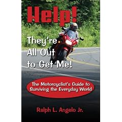 Help! They're All Out to Get Me!: The Motorcyclist's Guide to Surviving the Everyday World