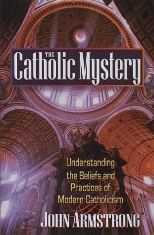 The Catholic Mystery: Understanding the Beliefs and Practices of Modern Catholicism
